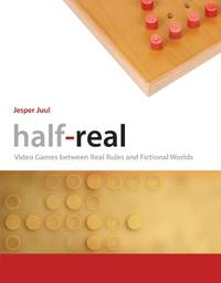 Half-Real: Video Games between Real Rules and Fictional Worlds (Mit Press)