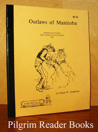 Outlaws of Manitoba: Strange Tales of Crime and Criminals from Our  Storied Past. (Gopher Book #26). by Anderson, Frank W