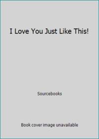 I Love You Just Like This!
