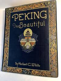 Peking the Beautiful by White, Herbert and Hu Shih - 1927