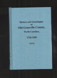 Granville County, N. C. , 1746-1800, History and Genealogies of Old.