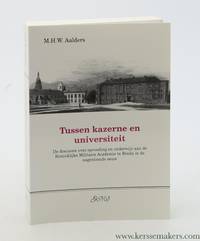 Tussen kazerne en universiteit. De discussie over opvoeding en onderwijs aan de Koninklijke Militaire Academie te Breda in de negentiende eeuw by Aalders, M. H. W