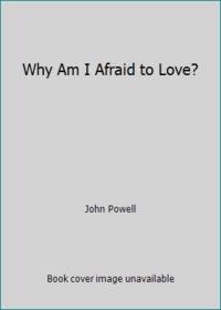 Why Am I Afraid to Love?