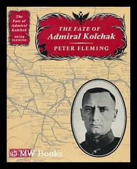 The Fate of Admiral Kolchak by Fleming, Peter (1907-1971) - 1963