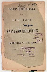 Twenty-Third Report of the Directors of the Maryland Institute for the Instruction of the Blind together with Thirtieth Repord of the Directors of the Maryland School for the Blind