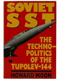 Soviet SST: The Techno-Politics of the Tupolev-144 by Moon Howard - 1989