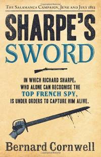 Sharpe's Sword: In which Richard Sharpe, who alone can recognise the top french spy is under...