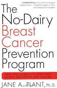 No-Dairy Breast Cancer Prevention Program: How One Scientist's Discovery Helped Her Defeat...