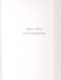 DIANE ARBUS In the Beginning by Rosenheim, Jeff L - 2016