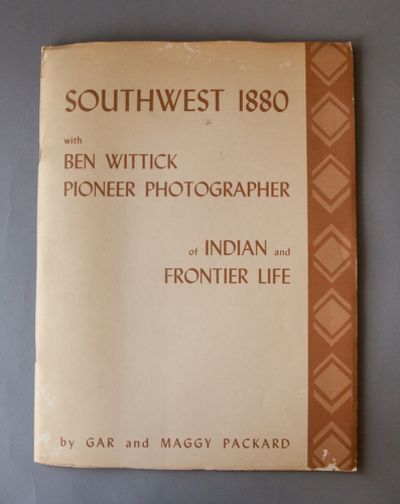 Southwest 1880 with Ben Wittick Pioneer Photographer of Indian and Frontier Life