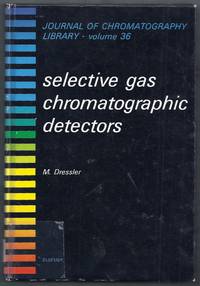 Selective Gas Chromatographic Detectors. Journal of Chromatography Library Volume 36 by Dressler, M