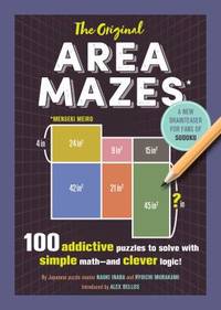 The Original Area Mazes : 100 Addictive Puzzles to Solve with Simple Math--And Clever Logic!