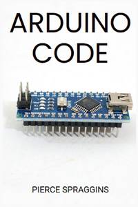 ARDUINO CODE: Mastering Arduino Programming for Embedded Systems (2024 Guide)