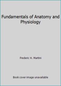 Fundamentals of Anatomy and Physiology by Frederic H. Martini - 1989