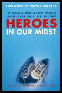 HEROES IN OUR MIDST - Top Canadian Athletes Share Personal Stories from Their Lives in Sport by Mednick, Robin; Thomas, Wendy (editors) (foreword by Wayne Gretzky) - 2001