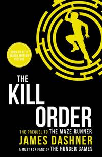The Kill Order: a prequel to the multi-million bestselling Maze Runner series: 4