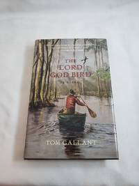 The Lord God Bird by Tom Gallant - First Edition - 2012-04-01 - from Third Person Books (SKU: N6TLGB)