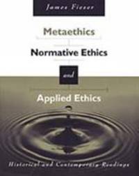 Metaethics, Normative Ethics, and Applied Ethics : Historical and Contemporary Readings