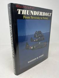Republic's P-47 THUNDERBOLT From Seversky to Victory