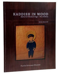 Kaddish in Wood: Memorial Woodcarvings – The Children (Signed) by Savel, MD, Herbert; (Edited by Urzula Szczepinska) - 2009
