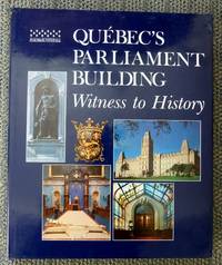 QUEBEC&#039;S PARLIAMENT BUILDING:  WITNESS TO HISTORY. de Noppen, Luc and Deschenes, Gaston.  With Claude Tibault, Jocelyn Saint-Pierre, Maurice Pellerin, Gilles Gallichan, Marc-Andre Bedard, Maurice Belley, Francine Brousseau, Denis Castonguay, Jean-Pierre Labiau, Rene Villeneuve, Helen Ziarko, et al - 1986