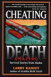 Cheating Death : Amazing Survival Stories from Alaska