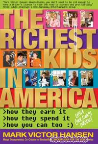 The Richest Kids in America : How They Earn It, How They Spend It, How You Can Too