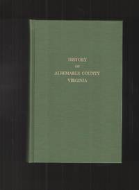 Albemarle County in Virginia Giving Some Account of What it Was by Nature,  of What it Was Made by Man, and of Some of the Men Who Made It by Woods, Edgar - 1982