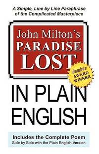 John Milton's Paradise Lost, in Plain English : A Simple, Line by Line Translation of the...
