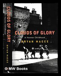 Clouds of glory : a Hoxton childhood / Bryan Magee