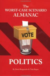 The Worst-Case Scenario Almanac Politics (Worst Case Scenario Almanac)