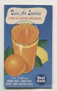 Uses for Juices : Staring Real Gold Pure California Orange Juice, Lemon  Juice, Orange, Lemon, Grapefruit Bases.