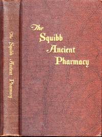 cover of The Squibb Ancient Pharmacy. A catalogue of the collection... in collaboration with F.W. Nitardy