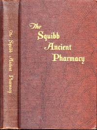 The Squibb Ancient Pharmacy. A catalogue of the collection... in collaboration with F.W. Nitardy