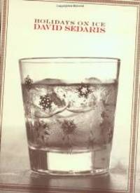 Holidays on Ice: Stories by David Sedaris - 1998-07-06