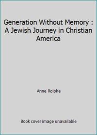 Generation Without Memory : A Jewish Journey in Christian America by Anne Roiphe - 1981