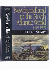 Newfoundland in the North Atlantic World, 1929 - 1949 -by Peter Neary (includes WWII ) by Neary, Peter / McGill-Queen&#39;s University Press ( MQUP ) - 1988