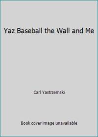 Yaz Baseball the Wall and Me by Carl Yastrzemski - 1990