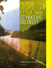 Norsk vegpolitikk etter 1960 - stykkevis og delt?