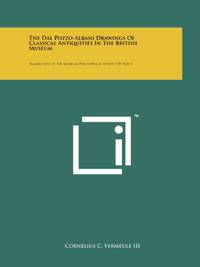 The Dal Pozzo-Albani Drawings of Classical Antiquities in the British Museum: Transactions of the...