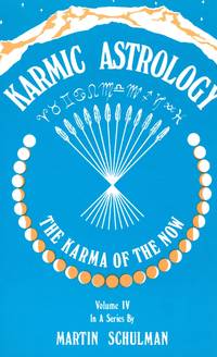 Karmic Astrology: The Karma of the Now (Volume IV) by SCHULMAN, Martin - 1996