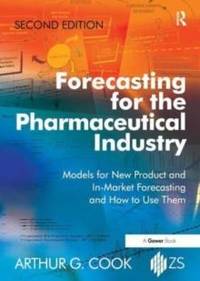 Forecasting for the Pharmaceutical Industry: Models for New Product and In-Market Forecasting and...