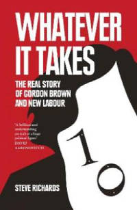 Whatever it Takes:  The Real Story of Gordon Brown and New Labour