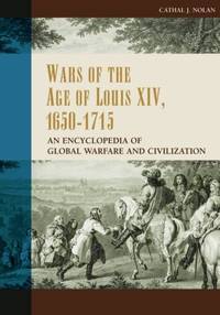 Wars of the Age of Louis XIV, 1650-1715: An Encyclopedia of Global Warfare and Civilization