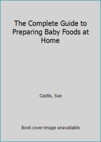 The Complete Guide to Preparing Baby Foods at Home
