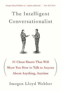 The Intelligent Conversationalist: 31 Cheat Sheets That Will Show You How to Talk to Anyone about...