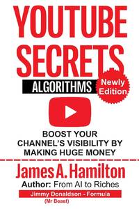 YouTube Secrets Algorithm: Boost Your Channel's Visibility by Making Huge Money