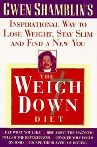 The Weigh down Diet : The Inspirational Way to Lose Weight, Stay Slim and Find a New You