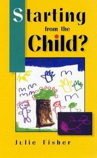 Starting from the Child: Teaching and Learning from 4-8 by Fisher, Julie - 1996