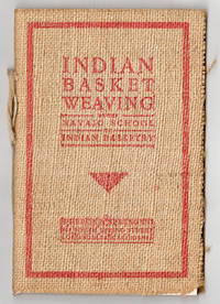 Indian Basket Weaving by the Navajo School of Indian Basketry by Navaho School of Indian Basketry